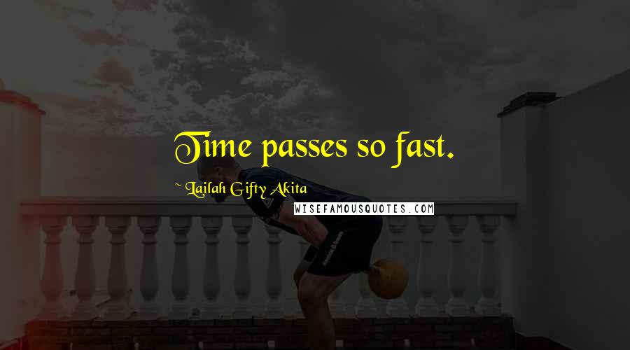 Lailah Gifty Akita Quotes: Time passes so fast.