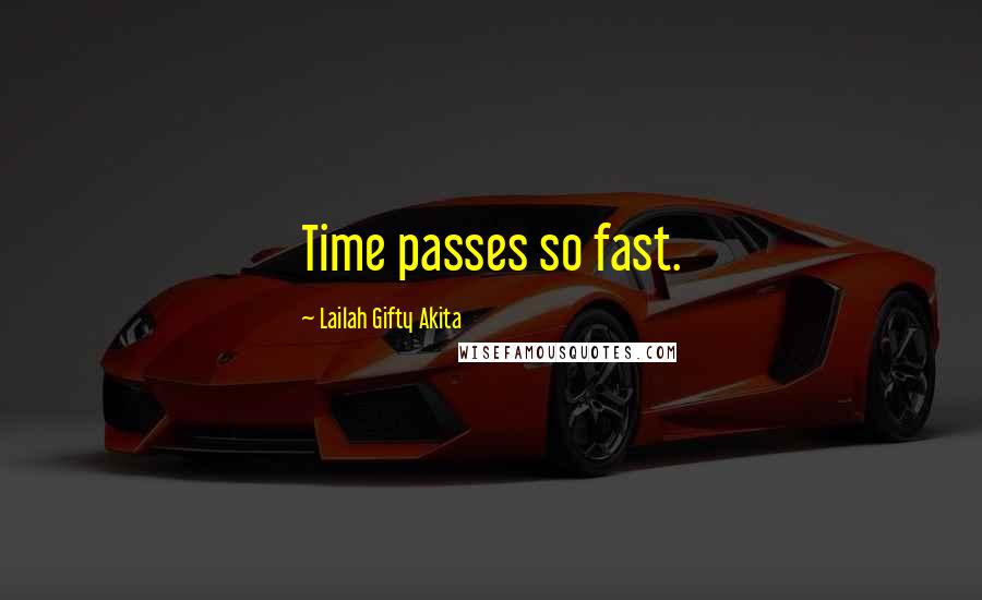 Lailah Gifty Akita Quotes: Time passes so fast.
