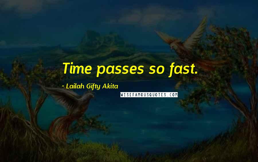 Lailah Gifty Akita Quotes: Time passes so fast.