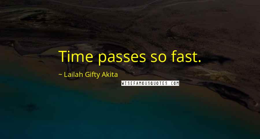 Lailah Gifty Akita Quotes: Time passes so fast.