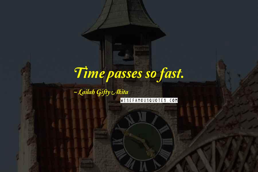 Lailah Gifty Akita Quotes: Time passes so fast.