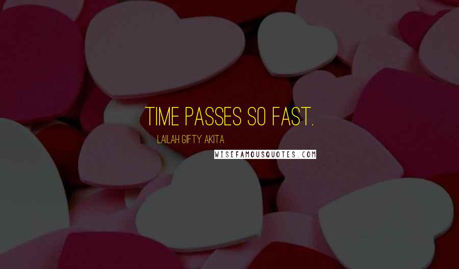 Lailah Gifty Akita Quotes: Time passes so fast.