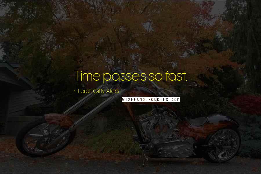 Lailah Gifty Akita Quotes: Time passes so fast.