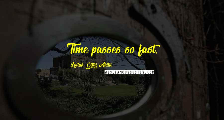 Lailah Gifty Akita Quotes: Time passes so fast.