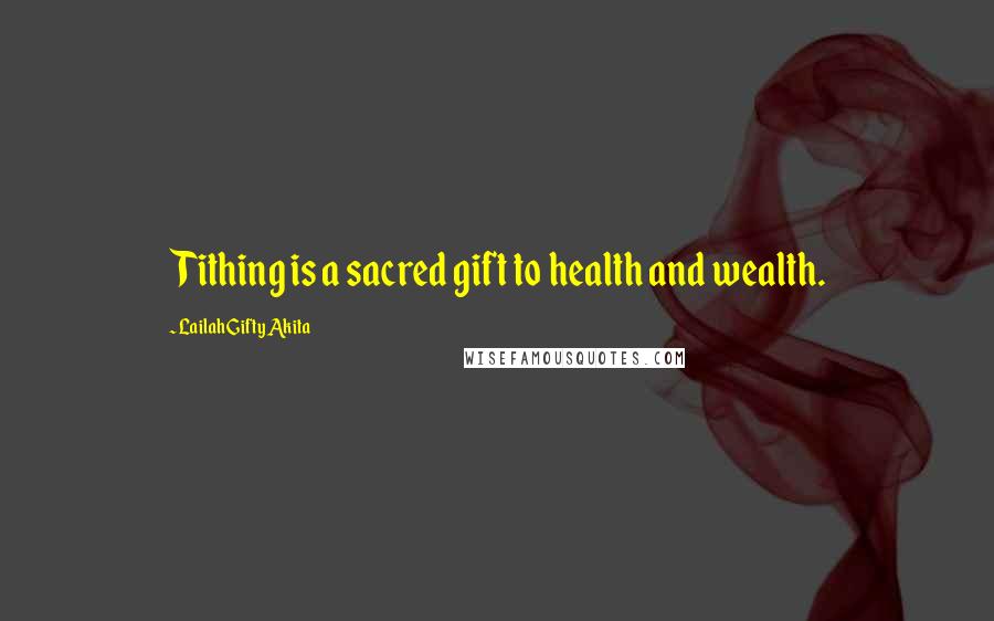 Lailah Gifty Akita Quotes: Tithing is a sacred gift to health and wealth.