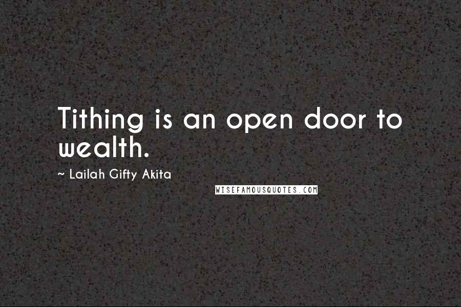 Lailah Gifty Akita Quotes: Tithing is an open door to wealth.