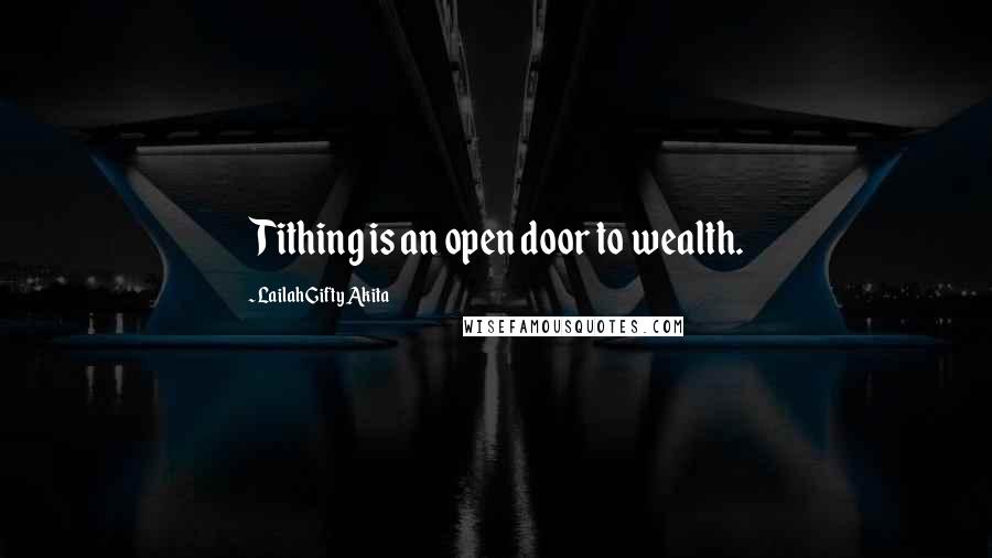 Lailah Gifty Akita Quotes: Tithing is an open door to wealth.