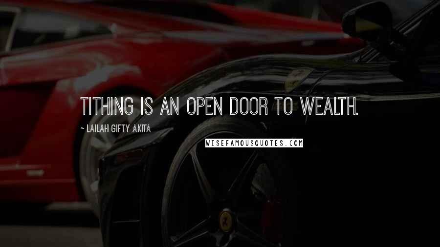 Lailah Gifty Akita Quotes: Tithing is an open door to wealth.