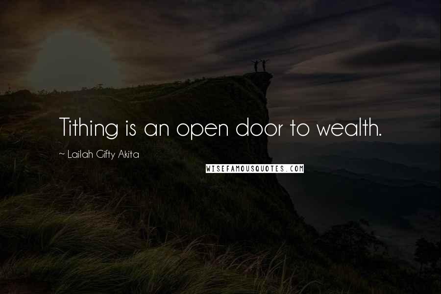 Lailah Gifty Akita Quotes: Tithing is an open door to wealth.