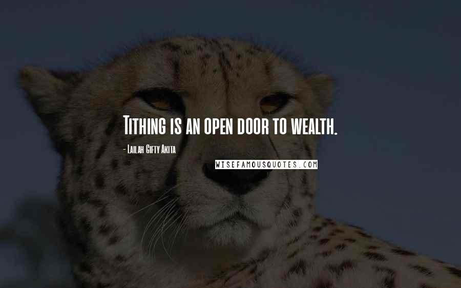 Lailah Gifty Akita Quotes: Tithing is an open door to wealth.