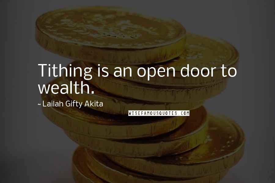 Lailah Gifty Akita Quotes: Tithing is an open door to wealth.