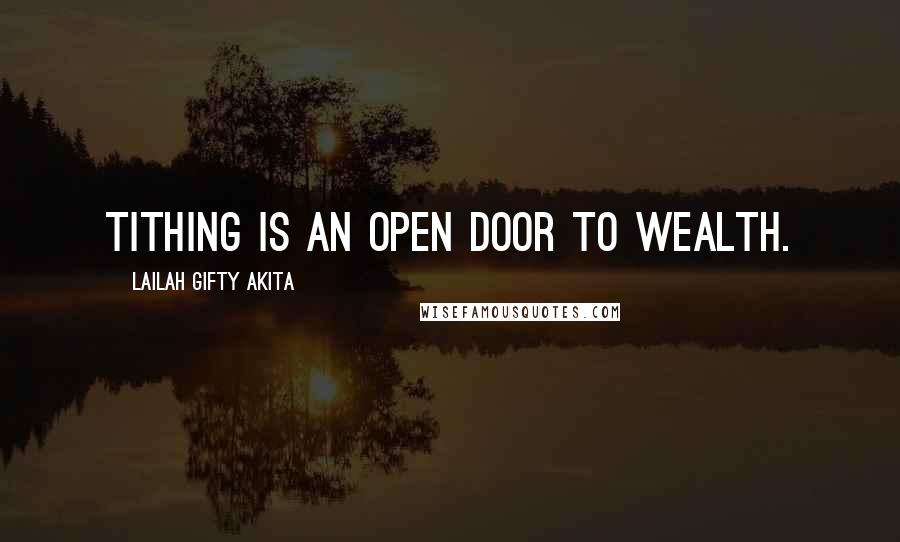 Lailah Gifty Akita Quotes: Tithing is an open door to wealth.