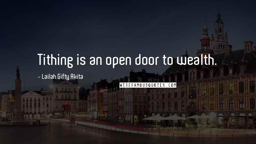 Lailah Gifty Akita Quotes: Tithing is an open door to wealth.