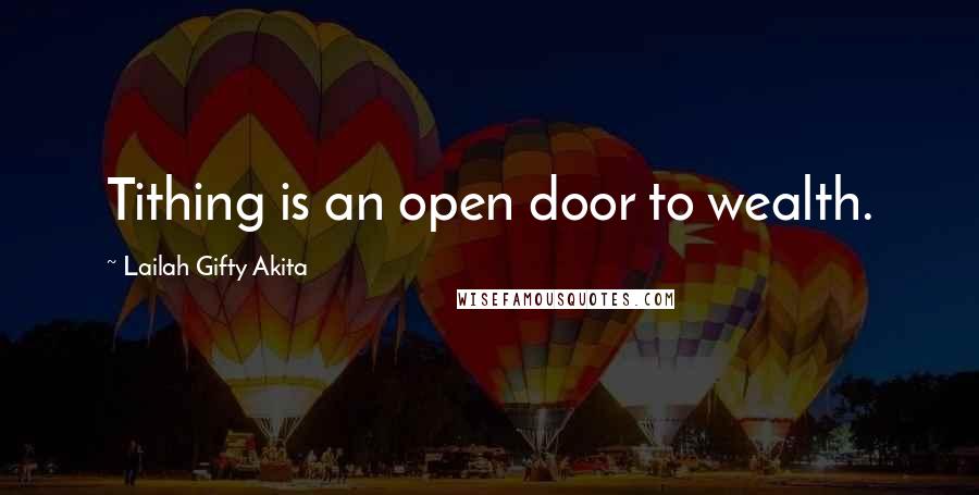 Lailah Gifty Akita Quotes: Tithing is an open door to wealth.