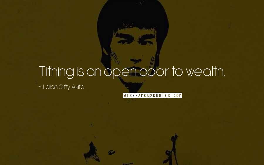 Lailah Gifty Akita Quotes: Tithing is an open door to wealth.
