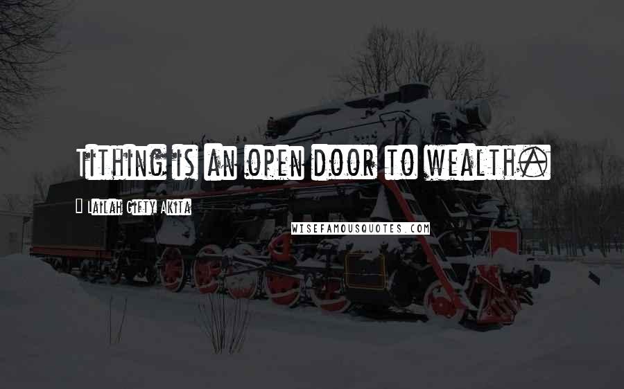 Lailah Gifty Akita Quotes: Tithing is an open door to wealth.
