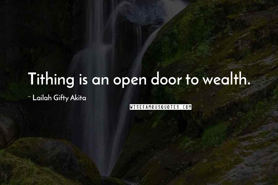 Lailah Gifty Akita Quotes: Tithing is an open door to wealth.