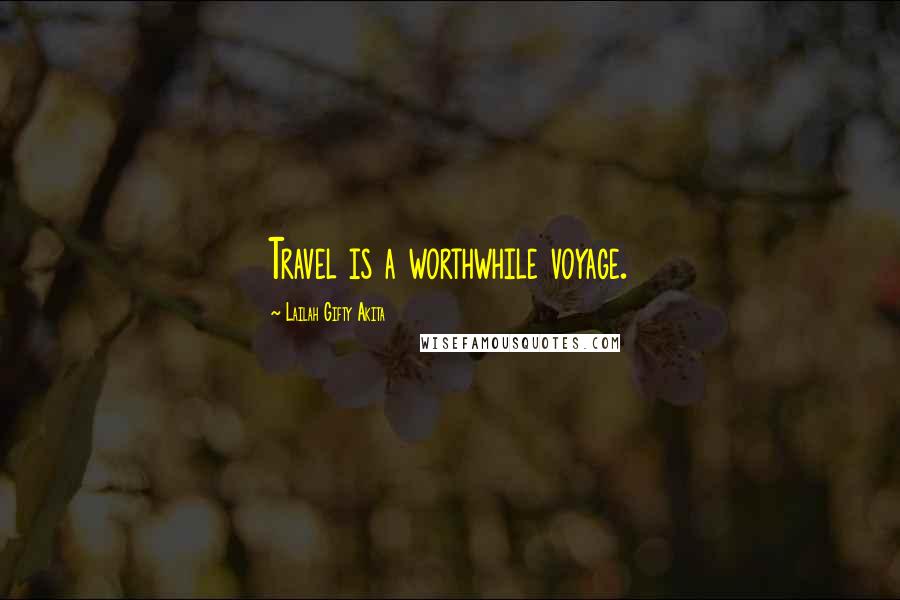 Lailah Gifty Akita Quotes: Travel is a worthwhile voyage.