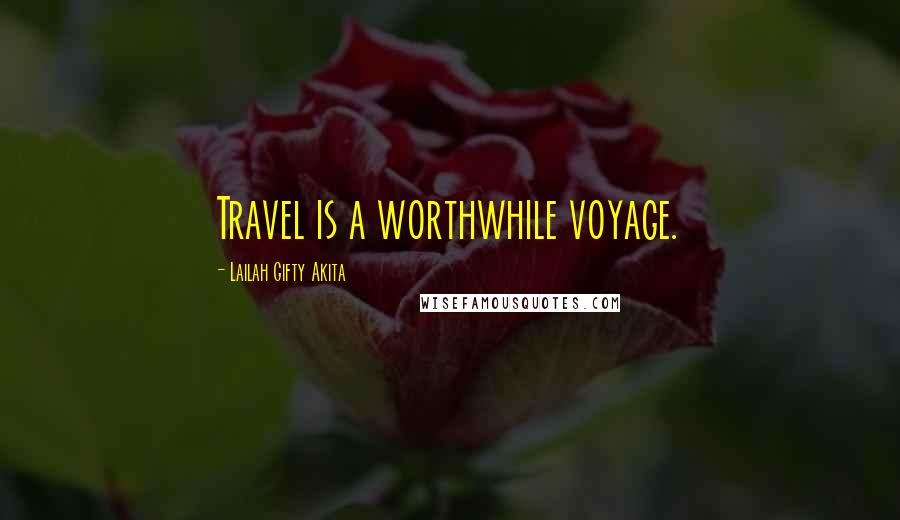 Lailah Gifty Akita Quotes: Travel is a worthwhile voyage.