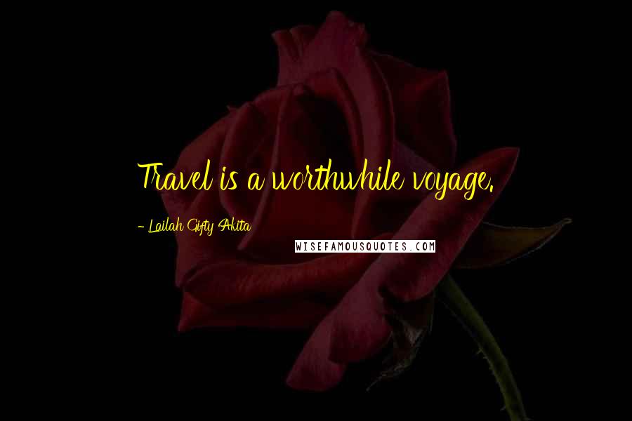 Lailah Gifty Akita Quotes: Travel is a worthwhile voyage.