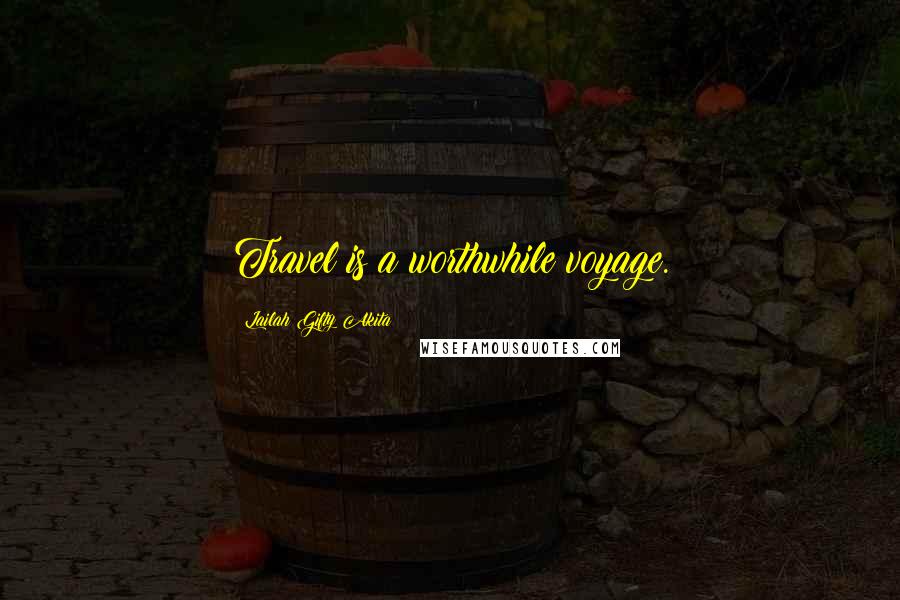 Lailah Gifty Akita Quotes: Travel is a worthwhile voyage.