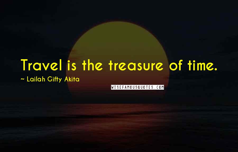 Lailah Gifty Akita Quotes: Travel is the treasure of time.