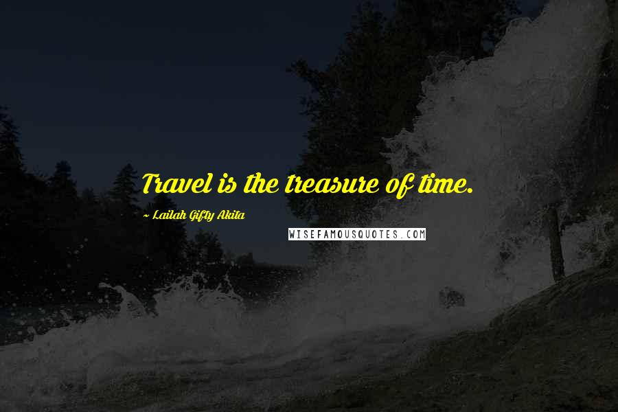 Lailah Gifty Akita Quotes: Travel is the treasure of time.