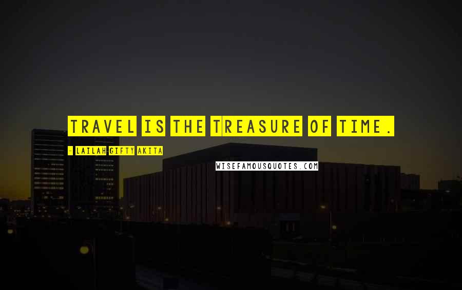 Lailah Gifty Akita Quotes: Travel is the treasure of time.