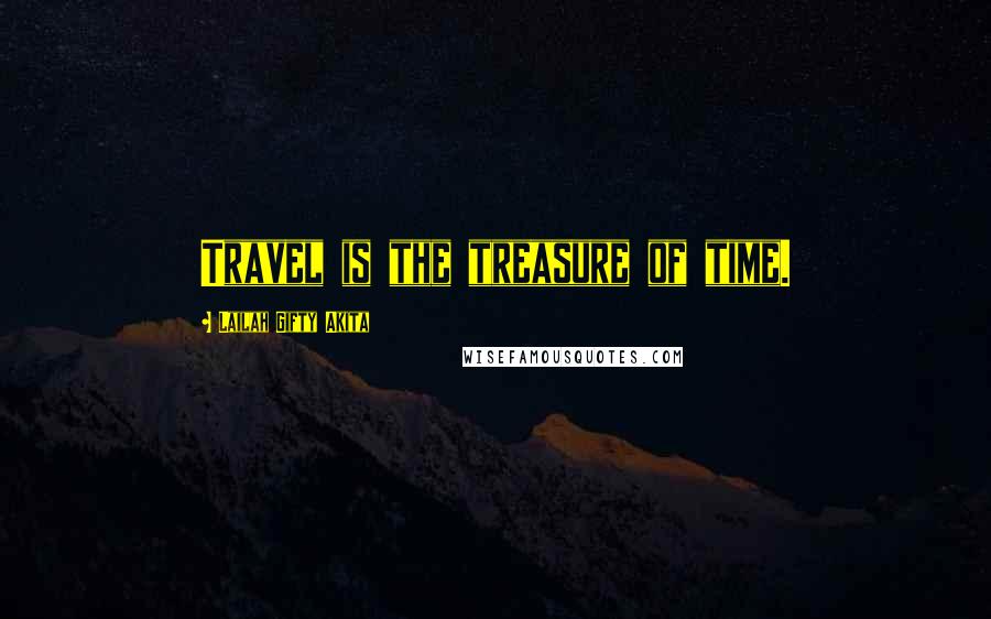 Lailah Gifty Akita Quotes: Travel is the treasure of time.