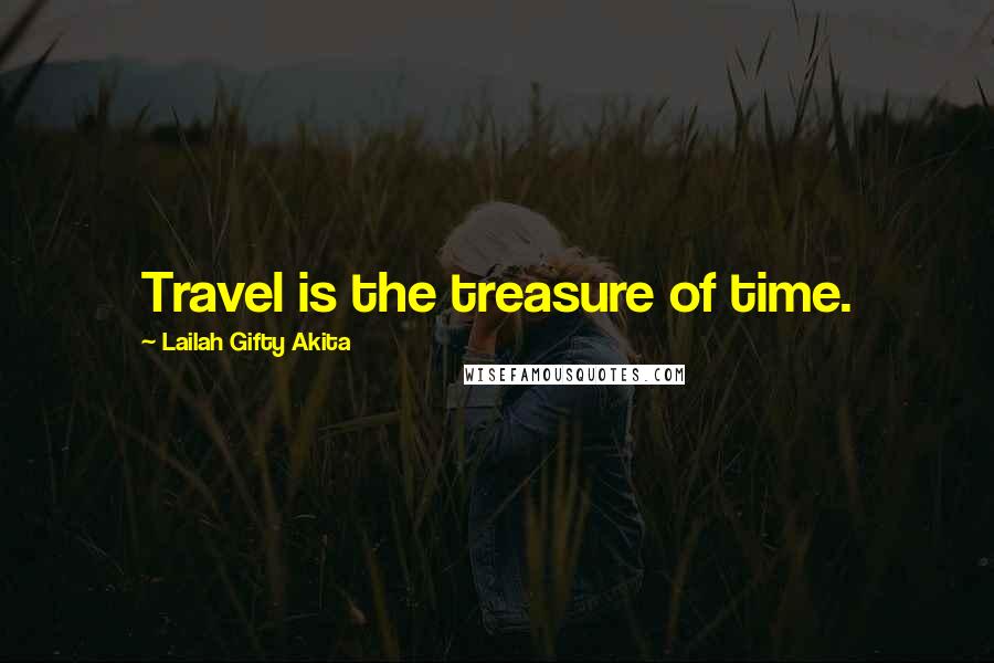 Lailah Gifty Akita Quotes: Travel is the treasure of time.