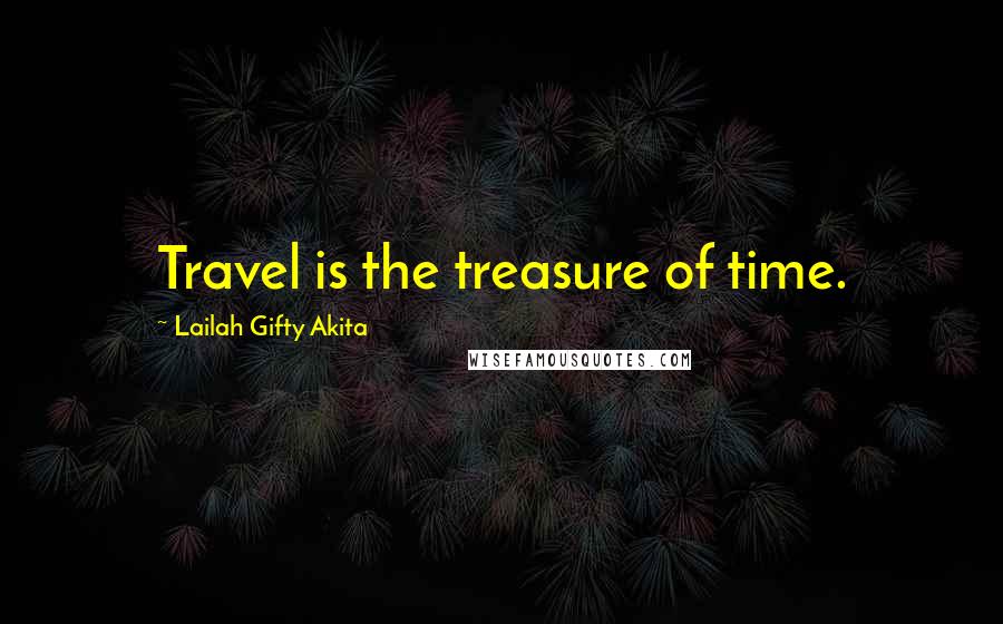 Lailah Gifty Akita Quotes: Travel is the treasure of time.