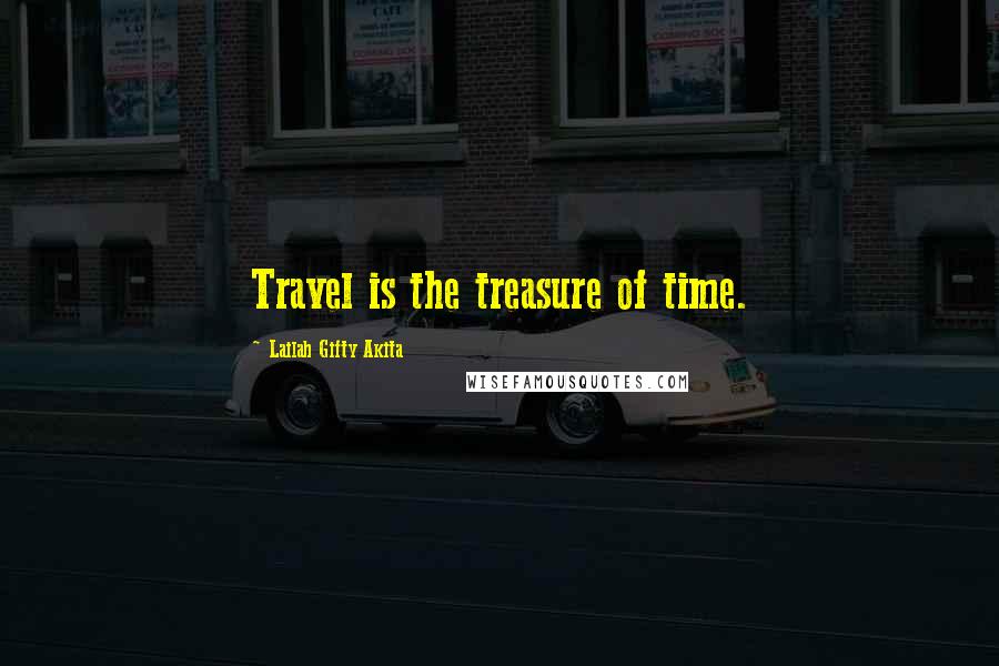 Lailah Gifty Akita Quotes: Travel is the treasure of time.