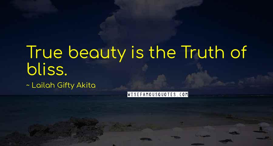Lailah Gifty Akita Quotes: True beauty is the Truth of bliss.