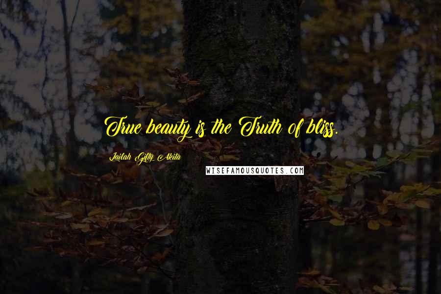 Lailah Gifty Akita Quotes: True beauty is the Truth of bliss.