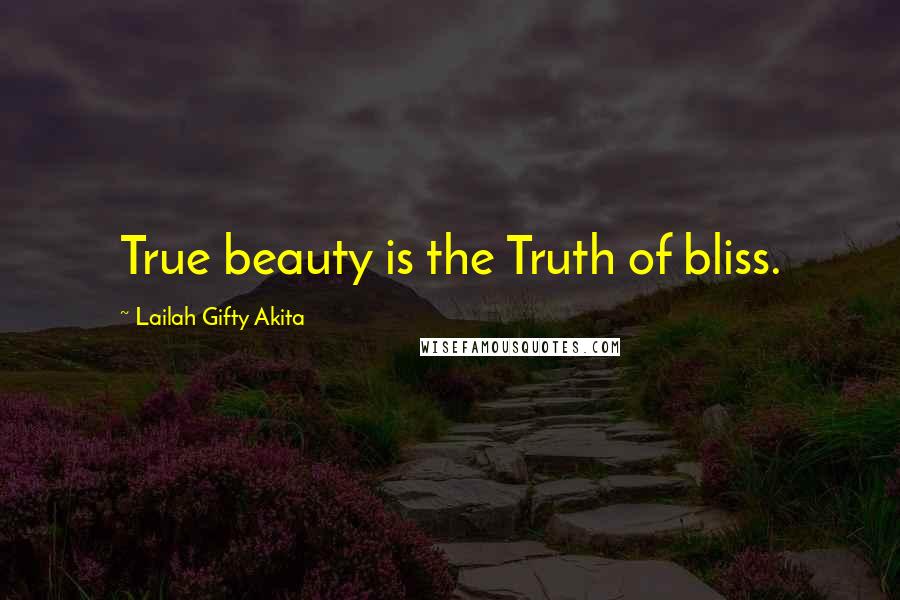 Lailah Gifty Akita Quotes: True beauty is the Truth of bliss.