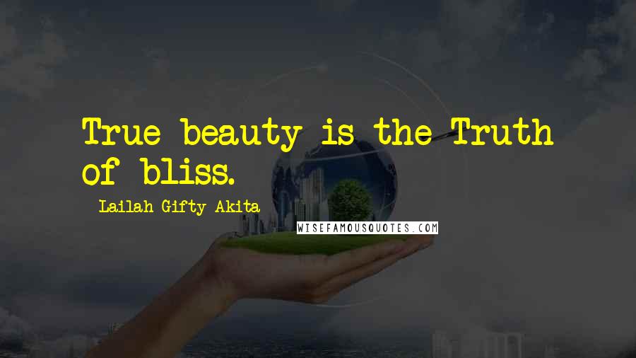 Lailah Gifty Akita Quotes: True beauty is the Truth of bliss.