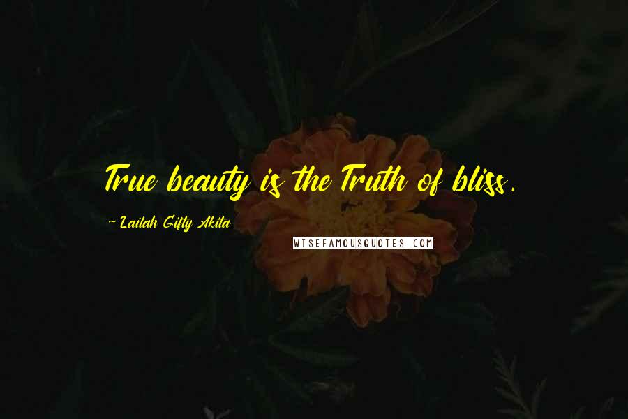 Lailah Gifty Akita Quotes: True beauty is the Truth of bliss.