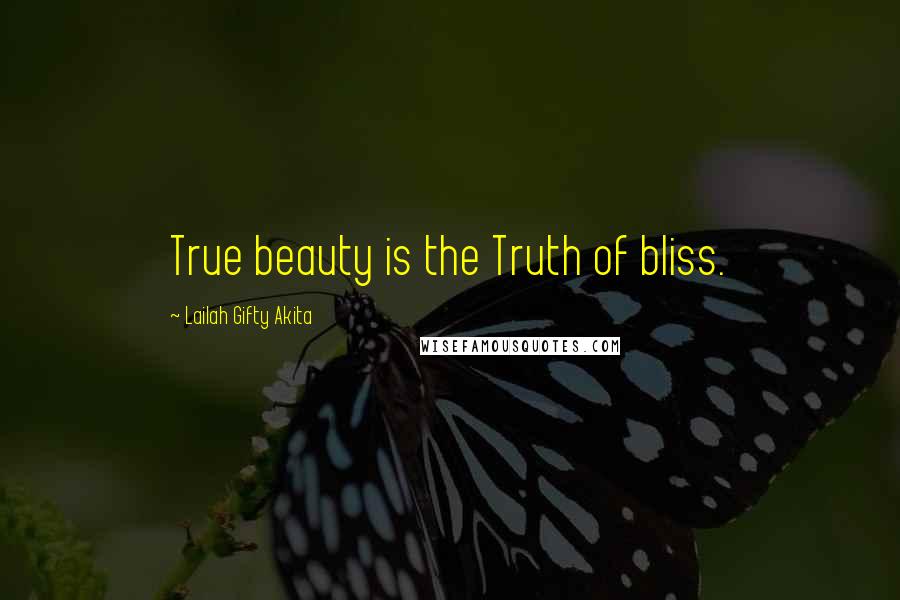 Lailah Gifty Akita Quotes: True beauty is the Truth of bliss.