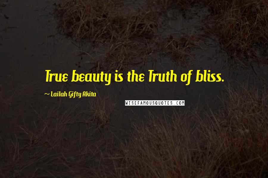 Lailah Gifty Akita Quotes: True beauty is the Truth of bliss.