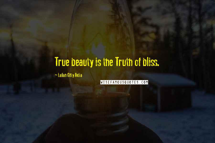 Lailah Gifty Akita Quotes: True beauty is the Truth of bliss.