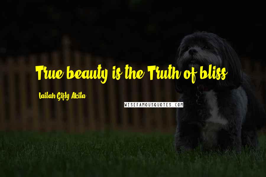 Lailah Gifty Akita Quotes: True beauty is the Truth of bliss.