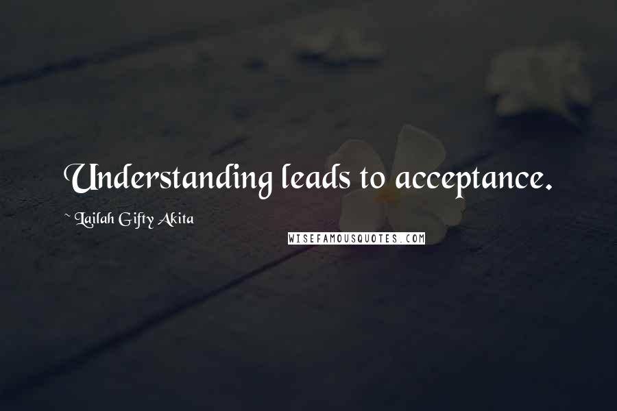 Lailah Gifty Akita Quotes: Understanding leads to acceptance.