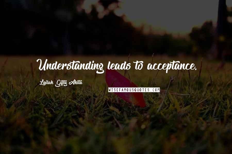 Lailah Gifty Akita Quotes: Understanding leads to acceptance.