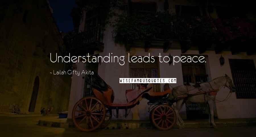 Lailah Gifty Akita Quotes: Understanding leads to peace.