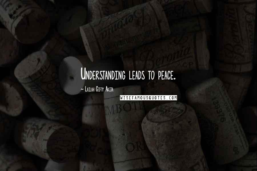 Lailah Gifty Akita Quotes: Understanding leads to peace.
