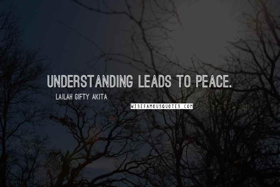 Lailah Gifty Akita Quotes: Understanding leads to peace.