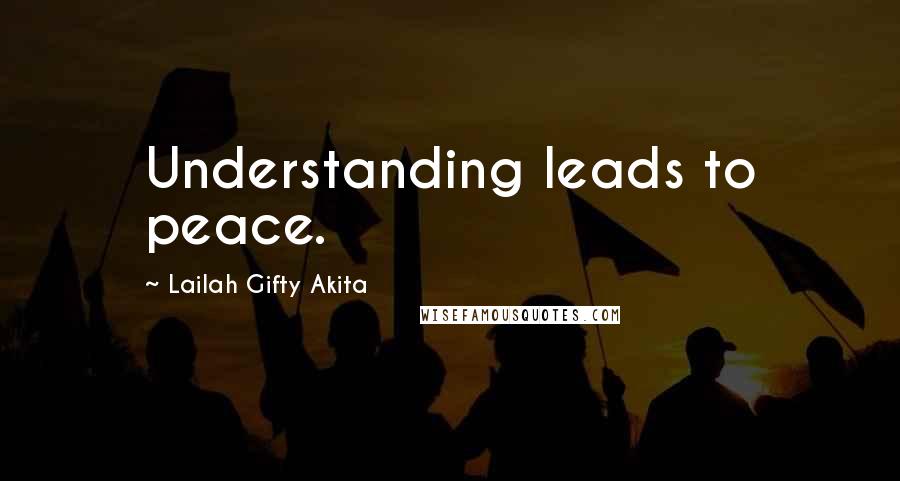 Lailah Gifty Akita Quotes: Understanding leads to peace.