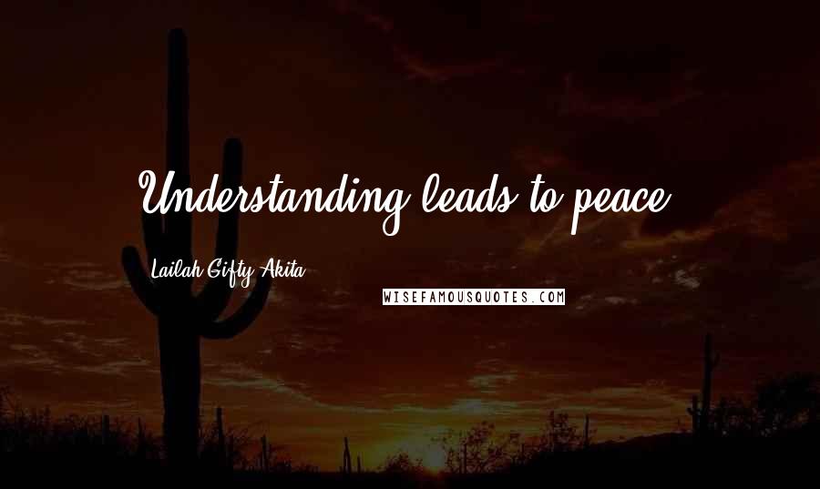 Lailah Gifty Akita Quotes: Understanding leads to peace.