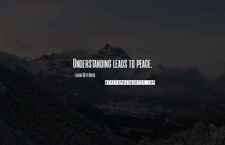 Lailah Gifty Akita Quotes: Understanding leads to peace.