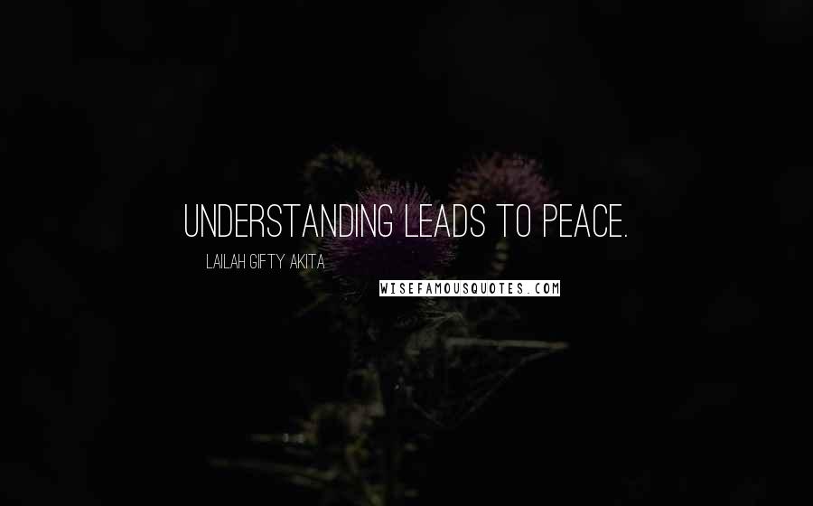 Lailah Gifty Akita Quotes: Understanding leads to peace.